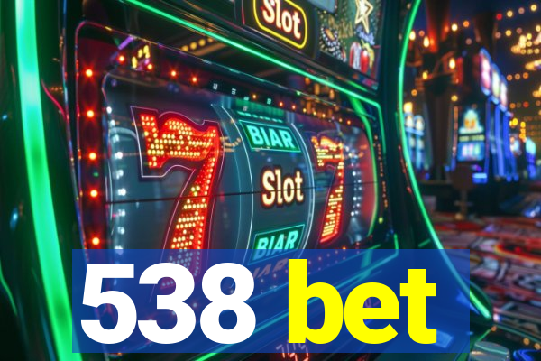 538 bet